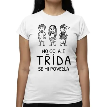Žertovný předmět No co, ale třída se mi povedla - dámské tričko s potiskem- Tričkový.cz