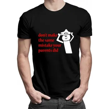 Žertovný předmět Don't make the same mistake your parents did - pánské tričko s potiskem- Tričkový.cz