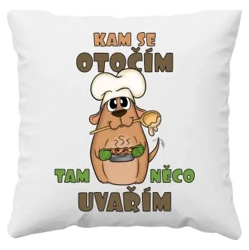 Žertovný předmět Kam se otočím, tam něco uvařím - polštář s potiskem- Tričkový.cz