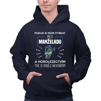 Žertovný předmět Pokud si mám vybrat mezi manželkou a horolezectvím, tak si raději nevybírám - pánská mikina s potiskem- Tričkový.cz