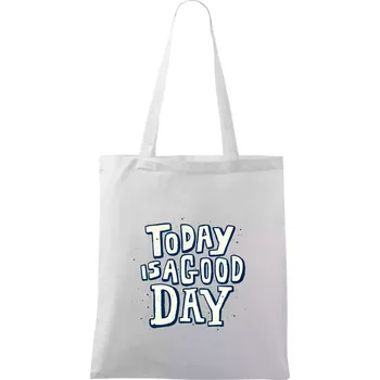 Nákupní taška Today is a good day - Taška bavlněná - 42 x 38 cm ( Bílá )