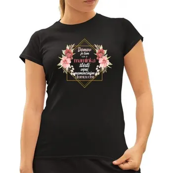 Žertovný předmět Domov je tam, kde je maminka, Štěstí voní maminčiným domovem - dámské tričko s potiskem- Tričkový.cz
