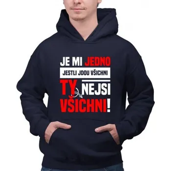 Žertovný předmět Je mi jedno, jestli jdou všichni, ty nejsi všichni - pánská mikina s potiskem- Tričkový.cz