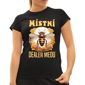 Žertovný předmět Místní dealer medu - dámské tričko s potiskem- Tričkový.cz
