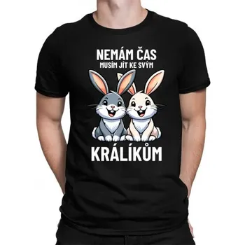 Žertovný předmět Nemám čas, musím jít ke svým králíkům - pánské tričko s potiskem- Tričkový.cz