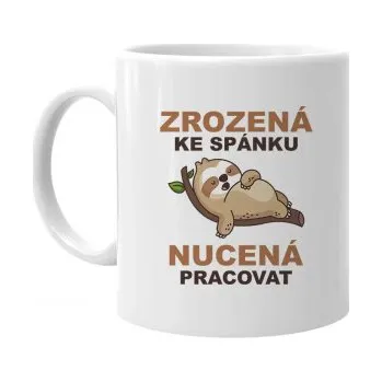 Žertovný předmět Zrozená ke spánku, nucená pracovat - hrnek s potiskem- Tričkový.cz
