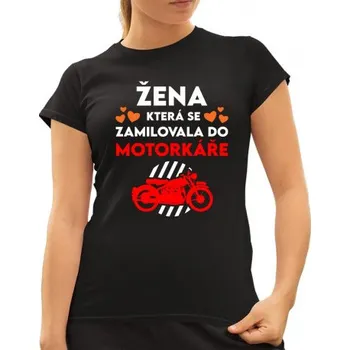 Žertovný předmět Žena, která se zamilovala do motorkáře - dámské tričko s potiskem- Tričkový.cz