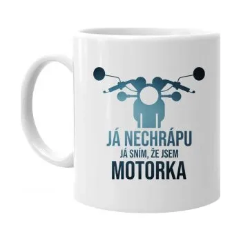 Žertovný předmět Já nechrápu. Já sním, že jsem motorka - hrnek s potiskem- Tričkový.cz