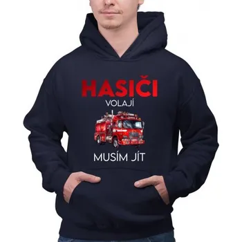 Žertovný předmět Hasiči volají , musím jít - pánská mikina s potiskem- Tričkový.cz