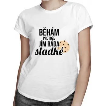 Žertovný předmět Běhám, protože jím rád sladké - dámské tričko s potiskem- Tričkový.cz