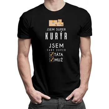 Žertovný předmět Jsem super kurýr jsem taky super táta / muž - pánské tričko s potiskem- Tričkový.cz
