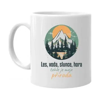 Žertovný předmět Les, voda, slunce, hora, tohle je moje příroda - hrnek s potiskem- Tričkový.cz