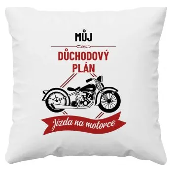 Žertovný předmět Můj důchodový plán: jízda na motorce - polštář s potiskem- Tričkový.cz