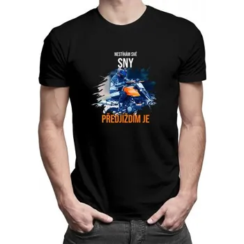 Žertovný předmět Nestíhám své sny - předjíždím je - pánské tričko s potiskem- Tričkový.cz