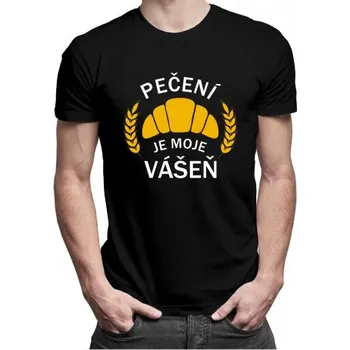 Žertovný předmět Pečení je moje vášeň - pánské tričko s potiskem- Tričkový.cz