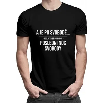 Žertovný předmět A je po svobodě - rozlučka se svobodou - poslední noc svobody - pánské tričko s potiskem- Tričkový.cz