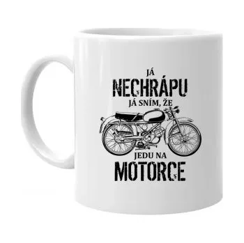 Žertovný předmět Já nechrápu - já sním, že jedu na motorce - hrnek s potiskem- Tričkový.cz