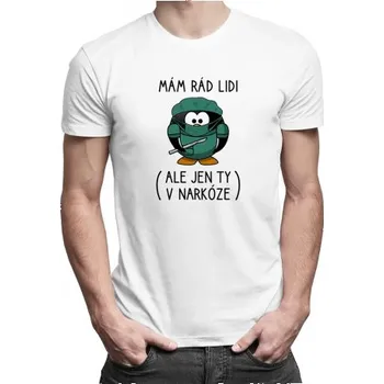 Žertovný předmět Mám rád lidi (ale jen ty v narkóze) - pánské tričko s potiskem- Tričkový.cz