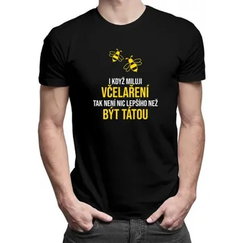 Žertovný předmět I když miluji včelaření, tak není nic lepšího než být tátou - pánské tričko s potiskem- Tričkový.cz