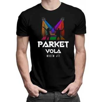 Žertovný předmět Parket volá, musím jít - pánské tričko s potiskem- Tričkový.cz