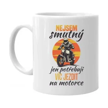 Žertovný předmět Nejsem smutný, jen potřebuji víc jezdit na motorce - hrnek s potiskem- Tričkový.cz