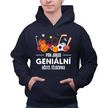 Žertovný předmět Pan (jméno) - geniální učitel tělocviku - pánská mikina s potiskem - personalizovaný produkt- Tričkový.cz