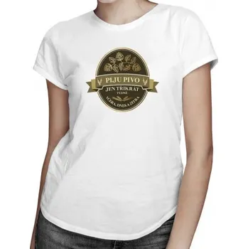 Žertovný předmět Piju pivo jen třikrát týdně - včera, dnes a zítra - dámské tričko s potiskem- Tričkový.cz