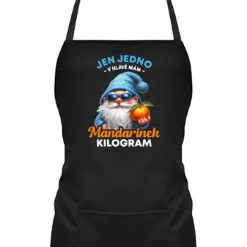 Žertovný předmět Jen jedno v hlavě mám – mandarinek kilogram - zástěra s potiskem- Tričkový.cz