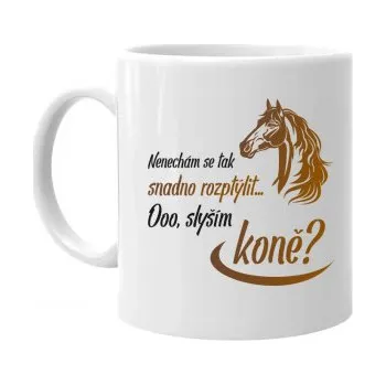 Žertovný předmět Nenechám se tak snadno rozptýlit... Ooo! Slyším koně? - hrnek s potiskem- Tričkový.cz