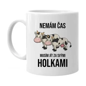 Žertovný předmět Nemám čas, musím jít za svými holkami (krávy) - hrnek s potiskem- Tričkový.cz