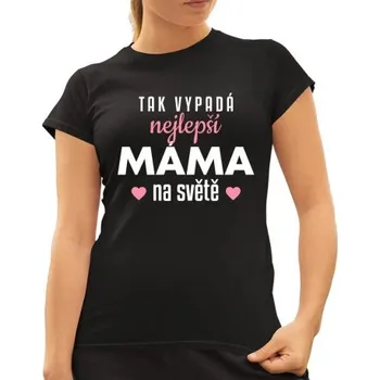 Žertovný předmět Tak vypadá nejlepší máma na světě v3 - dámské tričko s potiskem- Tričkový.cz