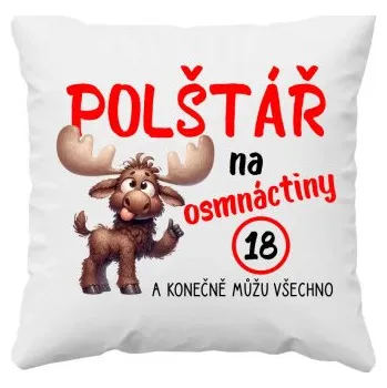 Žertovný předmět Polštář na osmnáctiny - a konečně můžu všechno - polštář s potiskem- Tričkový.cz