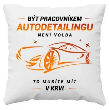 Žertovný předmět Být pracovníkem autodetailingu není volba - polštář s potiskem- Tričkový.cz