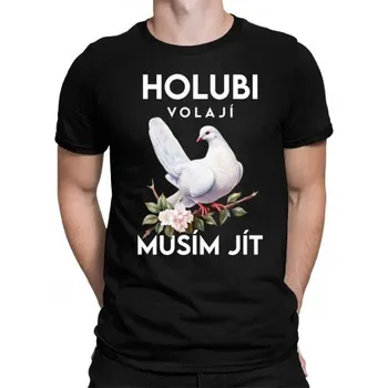 Žertovný předmět Holubi volají, musím jít - verze 2 - pánské tričko s potiskem- Tričkový.cz