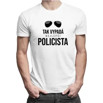 Žertovný předmět Tak vypadá nejlepší policista - pánské tričko s potiskem- Tričkový.cz