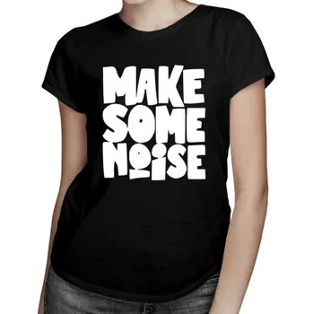 Žertovný předmět Make some noise - dámské tričko s potiskem- Tričkový.cz