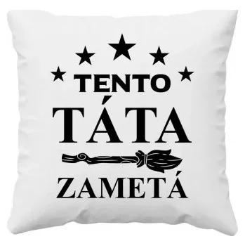 Žertovný předmět Tento táta zametá - polštář s potiskem- Tričkový.cz