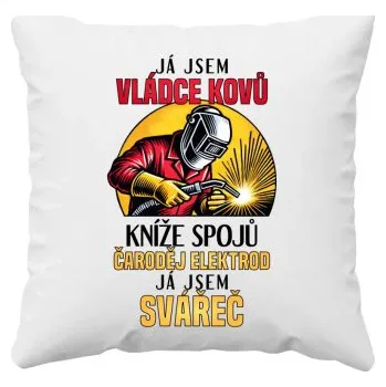 Žertovný předmět Já jsem vládce kovů - já jsem svářeč - polštář s potiskem- Tričkový.cz