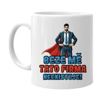 Žertovný předmět Beze mě tato firma neexistuje! - hrnek s potiskem- Tričkový.cz