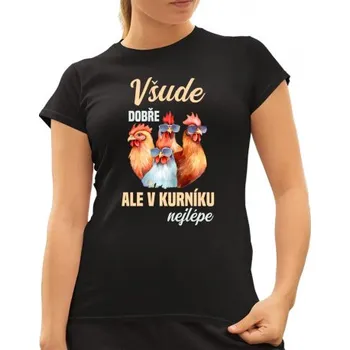 Žertovný předmět Všude dobře, ale v kurníku nejlépe - dámské tričko s potiskem- Tričkový.cz