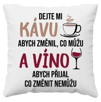 Žertovný předmět Dejte mi kávu a víno - polštář s potiskem- Tričkový.cz