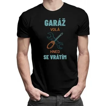 Žertovný předmět Garáž volá, hned se vrátím - pánské tričko s potiskem- Tričkový.cz