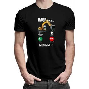 Žertovný předmět Bagr volá, musím jít - verze 2 - pánské tričko s potiskem- Tričkový.cz