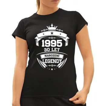 Žertovný předmět 1995 Narození legendy 30 let - dámské tričko s potiskem- Tričkový.cz