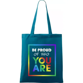 Be proud of who you are - Taška bavlněná - 42 x 38 cm ( Petrolejová )