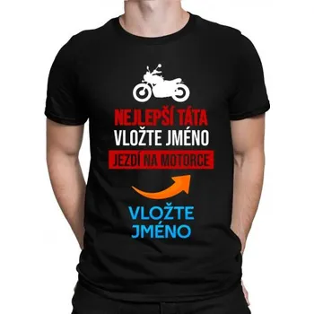 Žertovný předmět Nejlepší táta (jméno) jezdí na motorce - pánské tričko s potiskem - personalizovaný produkt- Tričkový.cz