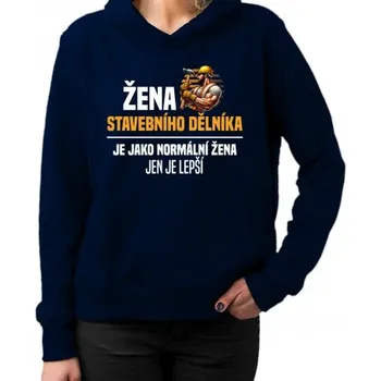 Žertovný předmět Žena stavebního dělníka je jako normální žena - dámská mikina s potiskem- Tričkový.cz