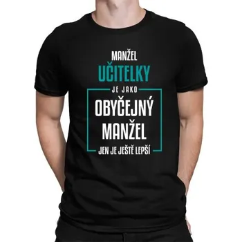Žertovný předmět Manžel učitelky je jako obyčejný manžel - pánské tričko s potiskem- Tričkový.cz