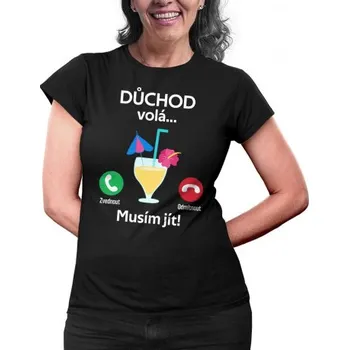 Žertovný předmět Důchod volá, musím jít - dámské tričko s potiskem- Tričkový.cz