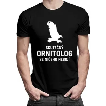 Žertovný předmět Skutečný ornitolog se ničeho nebojí - pánské tričko s potiskem- Tričkový.cz